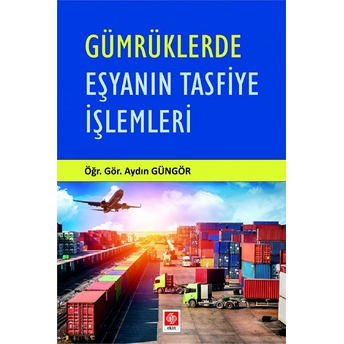 Gümrüklerde Eşyanın Tasfiye Işlemleri Aydın Güngör