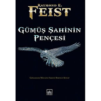 Gümüş Şahinin Pençesi / Gölgeler Meclisi Serisi Birinci Kitap Raymond E. Feist