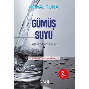 Gümüş Suyu; Sağlıklı Yaşamın Iksiri Kemal Tuna