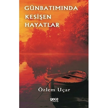 Gün Batımında Kesişen Hayatlar - Özlem Uçar