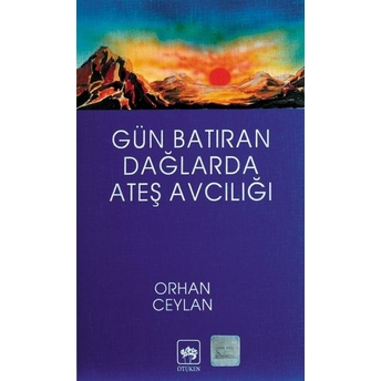 Gün Batıran Dağlarda Ateş Avcılığı Orhan Ceylan