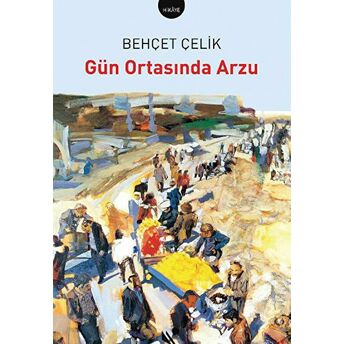 Gün Ortasında Arzu Behçet Çelik