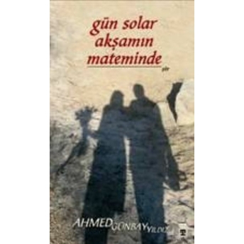 Gün Solar Akşamın Mateminde Ahmed Günbay Yıldız