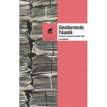 Günahlarımızda Yıkandık Örneklerle Gazetecilik Meslek Etiği Faruk Bildirici