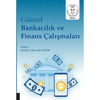 Güncel Bankacılık Ve Finans Çalışmaları - Serkan Yılmaz Kandır