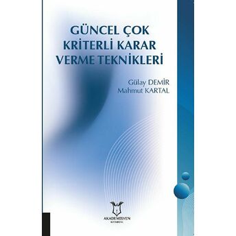 Güncel Çok Kriterli Karar Verme Teknikleri Gülay Demir