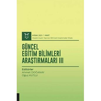 Güncel Eğitim Bilimleri Araştırmaları Iıı (Aybak 2021 Mart) Ahmet Doğanay