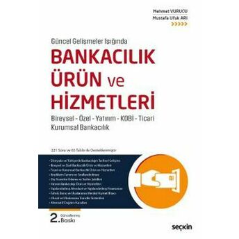 Güncel Gelişmeler Işığında Bankacılık Ürün Ve Hizmetleri Mehmet Vurucu, Mustafa Ufu