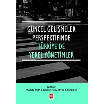 Güncel Gelişmeler Perspektifinde Türkiye'De Yerel Yönetimler Ibrahim Tanju Akyol