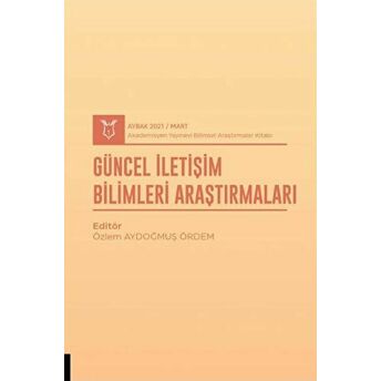 Güncel Iletişim Bilimleri Araştırmaları (Aybak 2021 Mart) Özlem Aydoğmuş Ördem