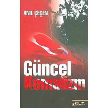 Güncel Kemalizm Anıl Çeçen