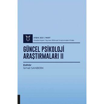 Güncel Psikoloji Araştırmaları Iı (Aybak 2021 Mart) Ismail Sanberk