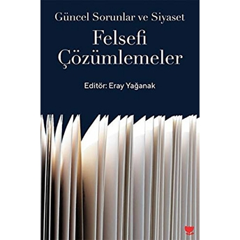 Güncel Sorunlar Ve Siyaset: Felsefi Çözümlemeler - Eray Yağanak