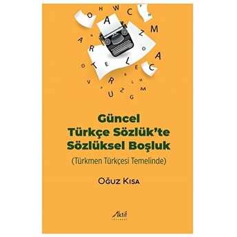 Güncel Türkçe Sözlük’te Sözlüksel Boşluk Oğuz Kısa