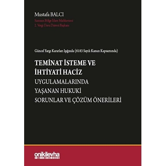 Güncel Yargı Kararları Işığında (6183 Sayılı Kanun Kapsamında) Teminat Isteme Ve Ihtiyati Haciz Uygulamalarında Yaşanan Hukuki Sorunlar Ve Çözüm Önerileri Mustafa Balcı