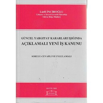 Güncel Yargıtay Kararları Işığında Açıklamalı Yeni Iş Kanunu Lütfi Inciroğlu