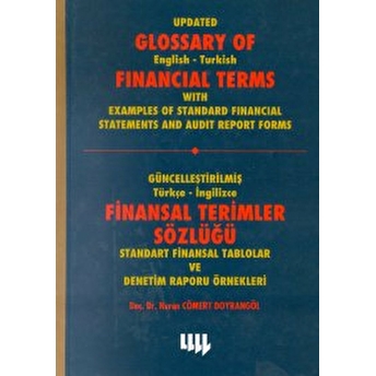 Güncelleştirilmiş Türkçe-Ingilizce Finansal Terimler Sözlüğü Standart Finansal Tablolar Ve Denetim Raporu Örnekleri Update Glossary Of English-Turkish Financial Terms With Examples Of Standard Financial Statements And Audit Report Forms Ciltli Nuran Cömert Doyrangöl