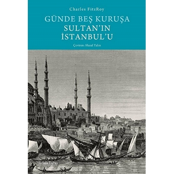 Günde Beş Kuruşa Sultan'ın Istanbul'u Charles Fitzroy