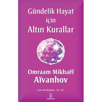 Gündelik Hayat Için Altın Kurallar - Omraam Mikhaël Aïvanhov