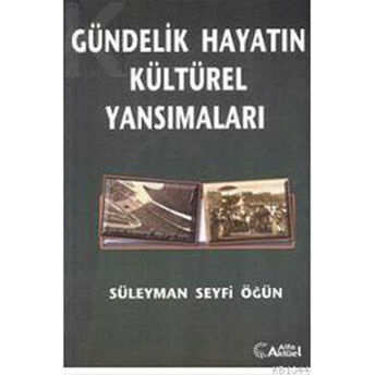 Gündelik Hayatın Kültürel Yansımaları Süleyman Seyfi Öğün