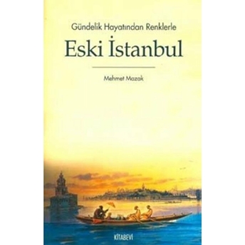 Gündelik Hayatından Renklerle Eski Istanbul Mehmet Mazak