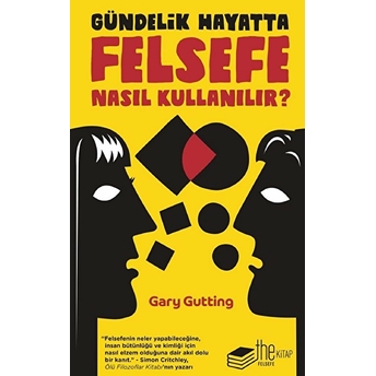 Gündelik Hayatta Felsefe Nasıl Kullanılır? Gary Gutting