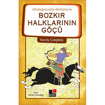 Gündoğusundan Günbatısına Bozkır Halklarının Göçü Karoly Czegledy