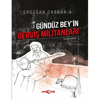 Gündüz Bey`in Derviş Militanları Erdoğan Cabbar A.