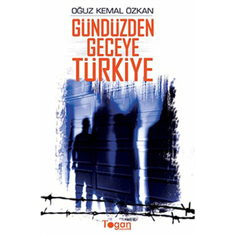 Gündüzden Geceye Türkiye-Oğuz Kemal Özkan