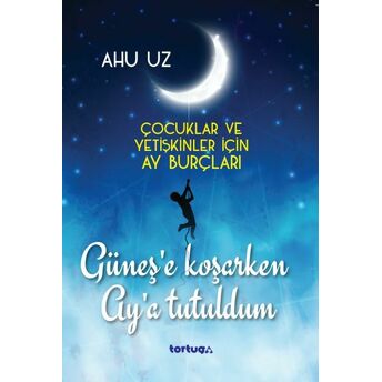 Güneş’e Koşarken Ay’a Tutuldum Ahu Uz