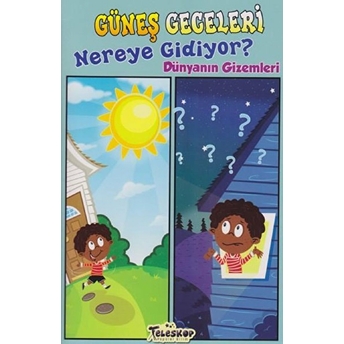 Güneş Geceleri Nereye Gidiyor? - Dünyanın Gizemleri Amy S. Hansen