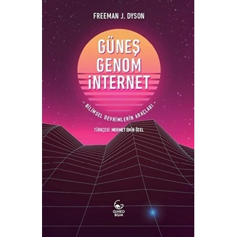 Güneş, Genom, Internet Bilimsel Devrimlerin Araçları Freeman J. Dyson