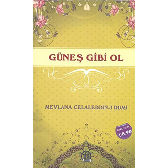 Güneş Gibi Ol Mevlana Celaleddin-I Rumi