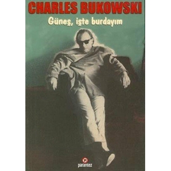 Güneş, Işte Burdayım Charles Bukowski