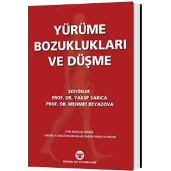 Güneş Tıp Yürüme Bozuklukları Ve Düşme - Yakup Sarıca, Mehmet Beyazova Yakup Sarıca