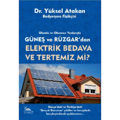 Güneş Ve Rüzgardan Elektrik Bedava Ve Tertemiz Mi ? Yüksel Atakan