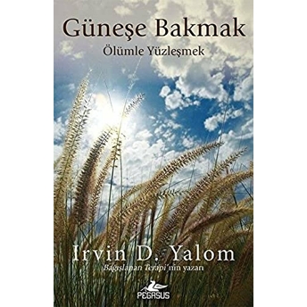 Güneşe Bakmak Ölümle Yüzleşmek Irvin D. Yalom