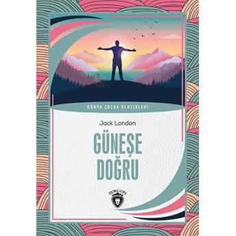 Güneşe Doğru Dünya Çocuk Klasikleri (7-12 Yaş) Jack London