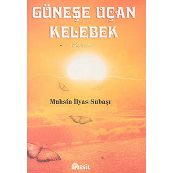 Güneşe Uçan Kelebek Muhsin Ilyas Subaşı