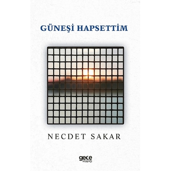 Güneşi Hapsettim - Necdet Sakar