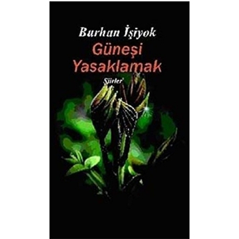 Güneşi Yasaklamak Burhan Işiyok