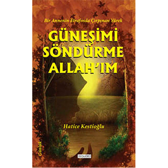 Güneşimi Söndürme Allah'ım