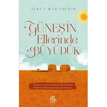 Güneşin Ellerinde Büyüdük Aykut Karademir