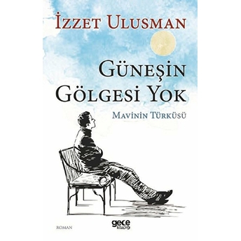 Güneşin Gölgesi Yok - Mavinin Türküsü - Izzet Ulusman