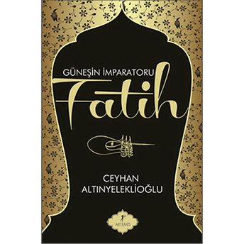 Güneşin Imparatoru Fatih Ceyhan Altınyeleklioğlu