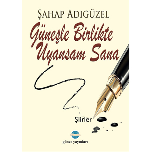 Güneşle Birlikte Uyansam Sana Şahap Adıgüzel