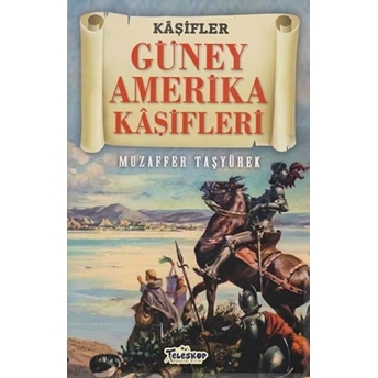 Güney Amerika Kaşifleri - Kaşifler Muzaffer Taşyürek