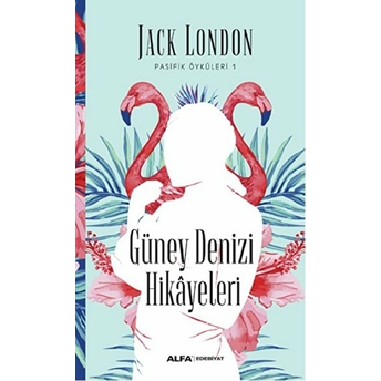 Güney Denizi Hikayeleri Pasifik Öyküleri 1-Jack London