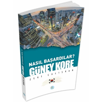 Güney Kore - Nasıl Başardılar? Zeki Çalışkan