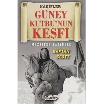 Güney Kutbu'nun Keşfi - Kaşifler Muzaffer Taşyürek